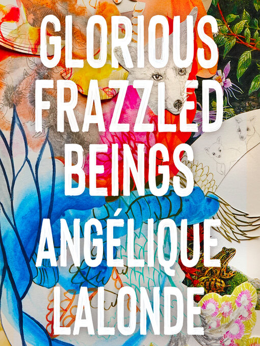 Title details for Glorious Frazzled Beings by Angélique Lalonde - Available